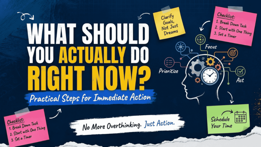 What Should You Actually Do Right Now